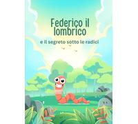 Federico il lombrico: e il segreto sotto le radici