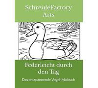 Federleicht durch den Tag: Das entspannende Vogel-Malbuch