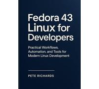 Fedora 43 Linux for Developers: Practical Workflows, Automation, and Tools for Modern Linux Development
