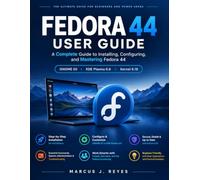 FEDORA 44 USER GUIDE: A Complete Guide to Installing, Configuring, and Mastering Fedora 44