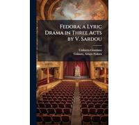 Fedora; a Lyric Drama in Three Acts by V. Sardou