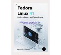 Fedora Linux 41 for Developers and Power Users: Master Fedora 41, GNOME 46, and Podman with Hands-On Projects and Real-World Workflows
