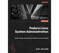 Fedora Linux System Administration: Install, manage, and secure Fedora Linux environments