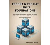 Fedora & Red Hat Linux Foundations: Step-by-Step Core Desktop, Terminal, and System Skills for New Linux Users and Career Switchers in Enterprise Environments (Linux distros)