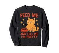 Feed And Tell Me I’m Pretty Funny Cat Lover Sweatshirt