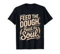 Feed Dough Soul Dutch Oven Baker Bread Artisan Home Baking T-Shirt