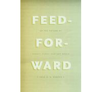 Feed-Forward : On the Future of Twenty-First-Century Media