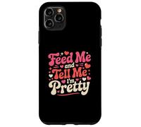 Feed Me and Tell Me I'm Pretty Cute Valentines Day Women Case for iPhone 11 Pro Max