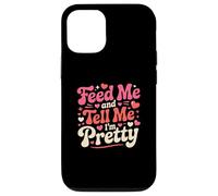 Feed Me and Tell Me I'm Pretty Cute Valentines Day Women Case for iPhone 12/12 Pro