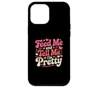 Feed Me and Tell Me I'm Pretty Cute Valentines Day Women Case for iPhone 12 Pro Max