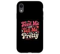 Feed Me and Tell Me I'm Pretty Cute Valentines Day Women Case for iPhone XR
