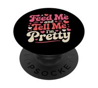 Feed Me and Tell Me I'm Pretty Cute Valentines Day Women PopSockets Adhesive PopGrip