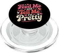 Feed Me and Tell Me I'm Pretty Cute Valentines Day Women PopSockets PopGrip for MagSafe