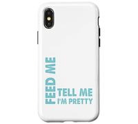 Feed Me and Tell Me I'm Pretty - Sassy Boy/Girlfriend Gift Case for iPhone X/XS