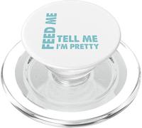 Feed Me and Tell Me I'm Pretty - Sassy Boy/Girlfriend Gift PopSockets PopGrip for MagSafe