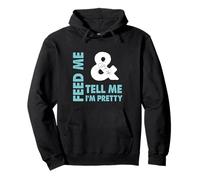 Feed Me and Tell Me I'm Pretty - Sassy Boy/Girlfriend Gift Pullover Hoodie