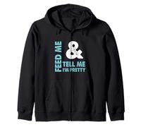 Feed Me and Tell Me I'm Pretty - Sassy Boy/Girlfriend Gift Zip Hoodie
