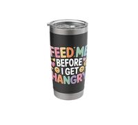 Feed Me Before I Get Hangry Food Angry Hungry - Stainless Steel Insulated Tumbler