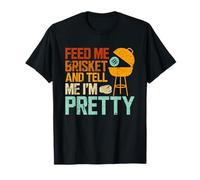 Feed Me Brisket and Tell Me I'm Pretty BBQ Smoker Grilling T-Shirt