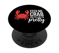 Feed Me Crab And Tell Me I'm Pretty PopSockets Adhesive PopGrip