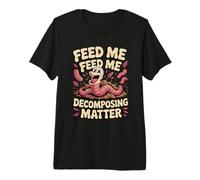 Feed Me Decomposing Matter Worm Farming Premium T-Shirt