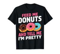Feed Me Donuts and Tell Me I’m Pretty - Doughnut Lover Women T-Shirt