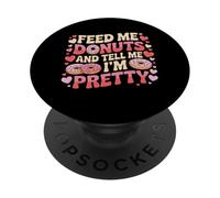 Feed Me Donuts and Tell Me I'm Pretty Foodie Food Lover PopSockets Adhesive PopGrip