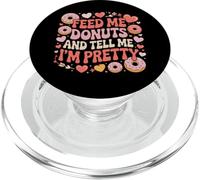 Feed Me Donuts and Tell Me I'm Pretty Foodie Food Lover PopSockets PopGrip for MagSafe
