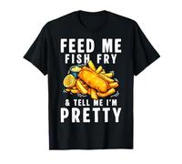 Feed Me Fish Fry & Tell Me Im Pretty T-Shirt