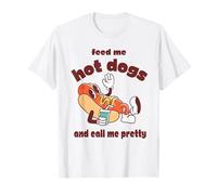 Feed Me Hot Dogs And Call Me Pretty T-Shirt