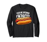 Feed Me Hot Dogs Tell Me I'm Pretty Funny Humor Long Sleeve T-Shirt