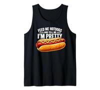 Feed Me Hot Dogs Tell Me I'm Pretty Funny Humor Tank Top