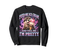 Feed Me Ice Cream And Tell Me Im Pretty Otter Sweatshirt