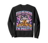 Feed Me Nachos And Tell Me Im Pretty Sweatshirt