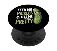 Feed Me Pickles And Tell Me I'm Pretty Dill Pickling Pickle PopSockets Adhesive PopGrip
