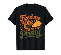 Feed Me Pie and Tell Me I'm Pretty Funny Thanksgiving Women T-Shirt