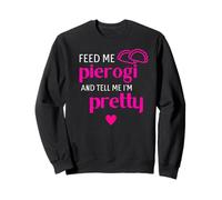 Feed Me Pierogi And Tell Me I'm Pretty Polish Funny Shirt Sweatshirt