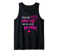 Feed Me Pierogi and Tell Me I'm Pretty Polish Funny Shirt Tank Top