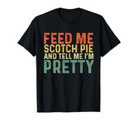 Feed Me Scotch Pie And Tell Me I'm Pretty - Funny Scotch Pie T-Shirt