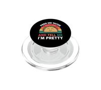 Feed Me Taco And Tell Me I'm Pretty PopSockets PopGrip for MagSafe
