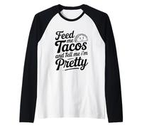 Feed Me Tacos and Tell Me I Am Pretty Fun Quote Raglan Baseball Tee