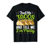 Feed Me Tacos and Tell Me I'm Pretty Funny Mexican Food Love T-Shirt