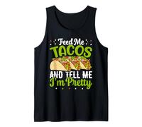 Feed Me Tacos and Tell Me I'm Pretty Funny Mexican Food Love Tank Top