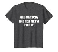 Feed Me Tacos and Tell Me I'm Pretty T-Shirt, Kids, Dark Heather Grey, 3 Years