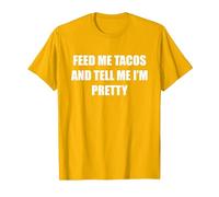 Feed Me Tacos and Tell Me I'm Pretty T-Shirt, Men, Bright Gold, 3XL