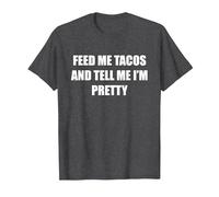 Feed Me Tacos and Tell Me I'm Pretty T-Shirt, Men, Dark Heather Grey, 3XL