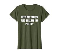 Feed Me Tacos and Tell Me I'm Pretty T-Shirt, Women, Olive Green, 3X-Large