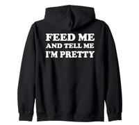 Feed Me & Tell Me I'm Pretty Girls Im Just Here for the Food Zip Hoodie
