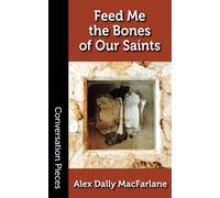 Feed Me the Bones of Our Saints: Volume 60 (Conversation Pieces)