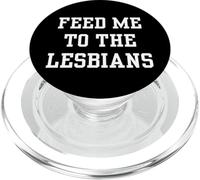 Feed Me To The Lesbians - Funny LGBT Gay Humor Statement PopSockets PopGrip for MagSafe